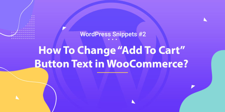 How To Change “Add To Cart” Button Text in WooCommerce 19